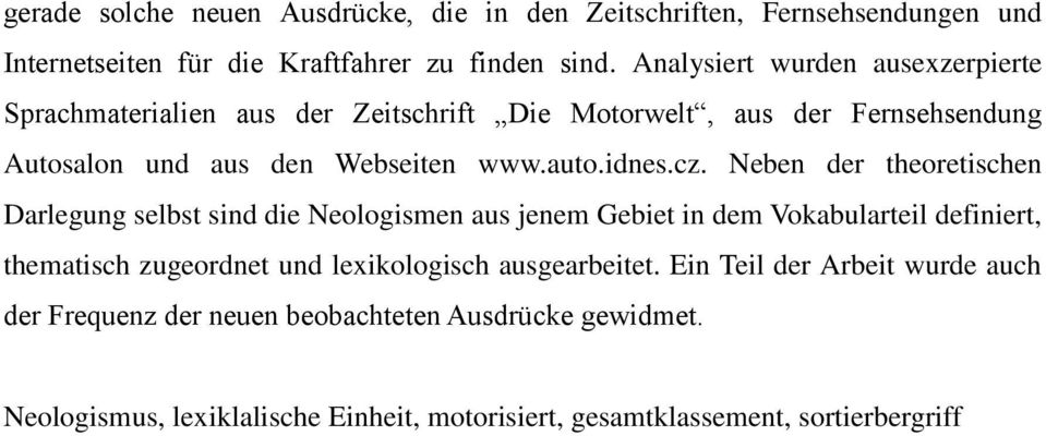 cz. Neben der theoretischen Darlegung selbst sind die Neologismen aus jenem Gebiet in dem Vokabularteil definiert, thematisch zugeordnet und lexikologisch