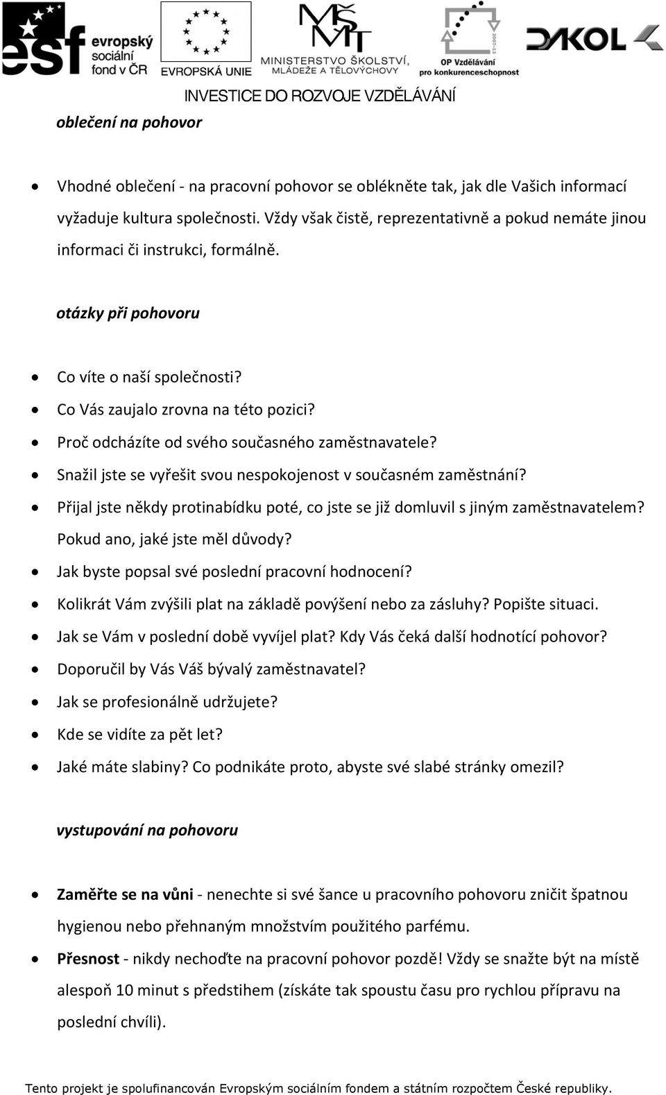 Proč odcházíte od svého současného zaměstnavatele? Snažil jste se vyřešit svou nespokojenost v současném zaměstnání?