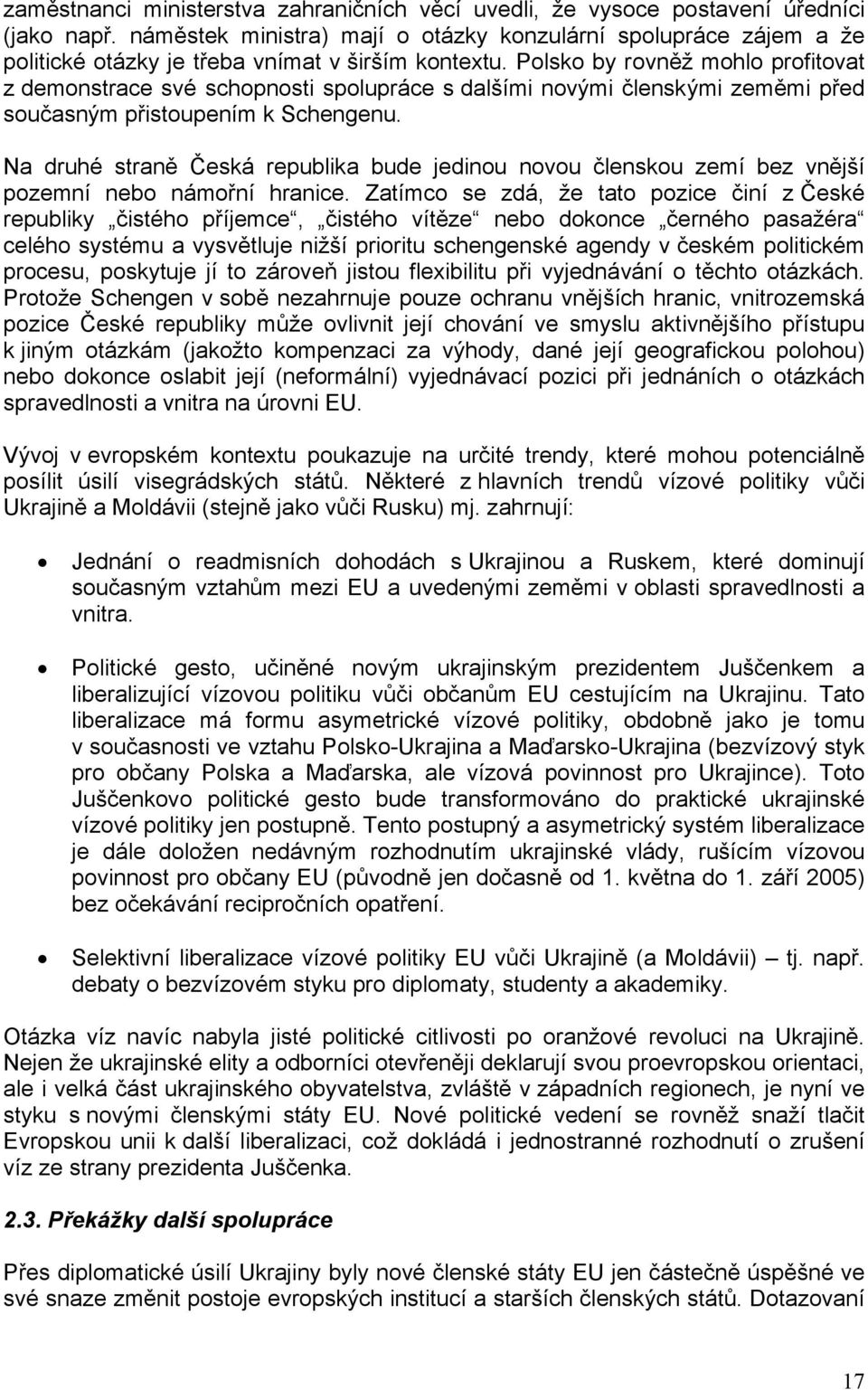 Polsko by rovněž mohlo profitovat z demonstrace své schopnosti spolupráce s dalšími novými členskými zeměmi před současným přistoupením k Schengenu.