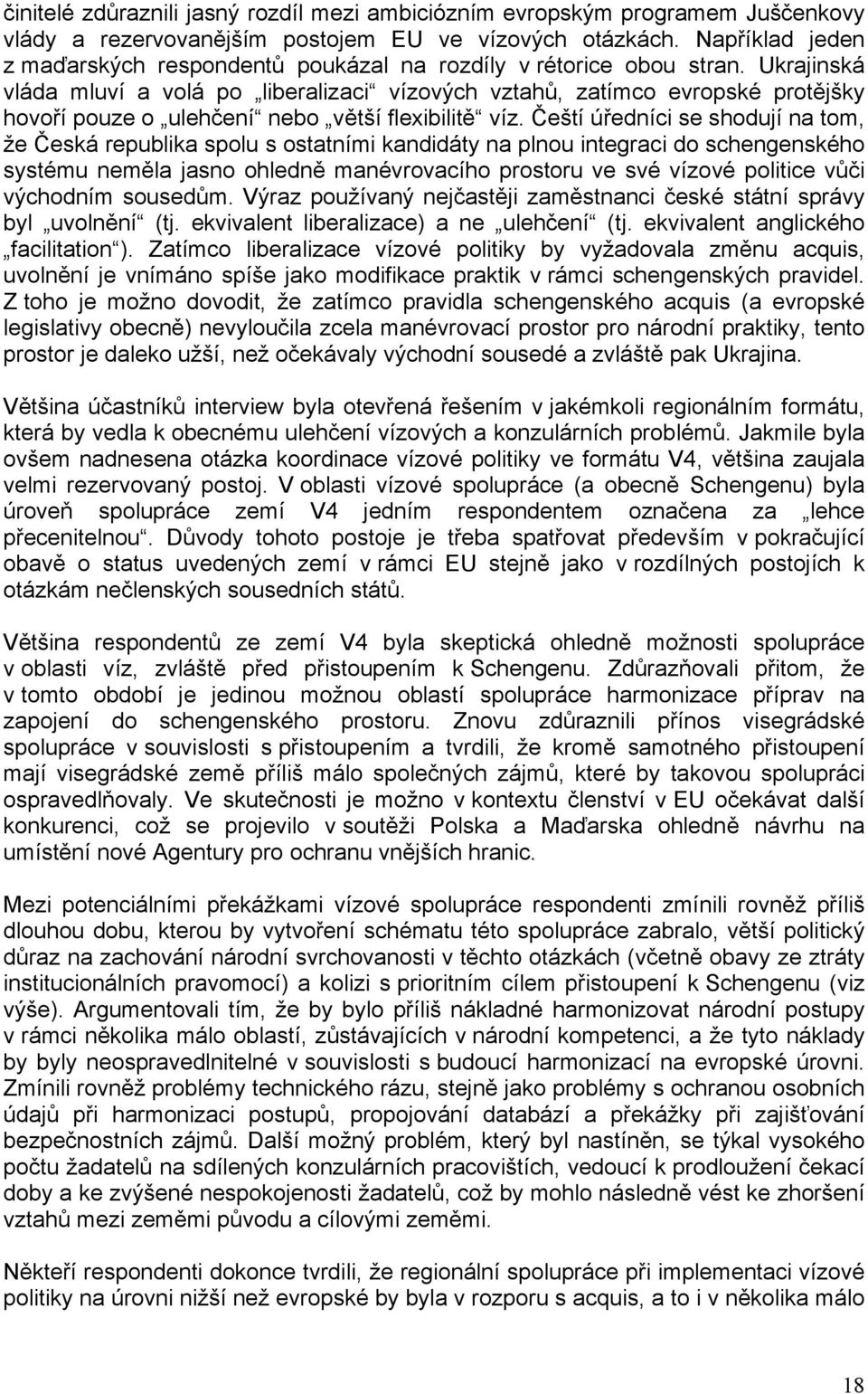 Ukrajinská vláda mluví a volá po liberalizaci vízových vztahů, zatímco evropské protějšky hovoří pouze o ulehčení nebo větší flexibilitě víz.