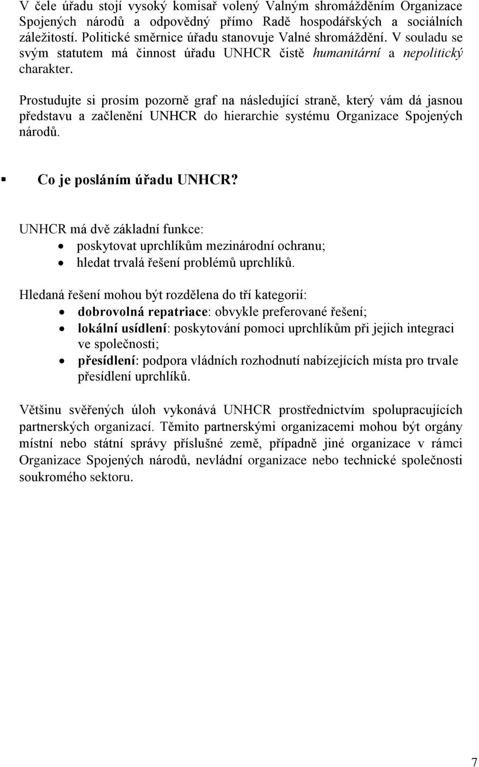 Prostudujte si prosím pozorně graf na následující straně, který vám dá jasnou představu a začlenění UNHCR do hierarchie systému Organizace Spojených národů. Co je posláním úřadu UNHCR?