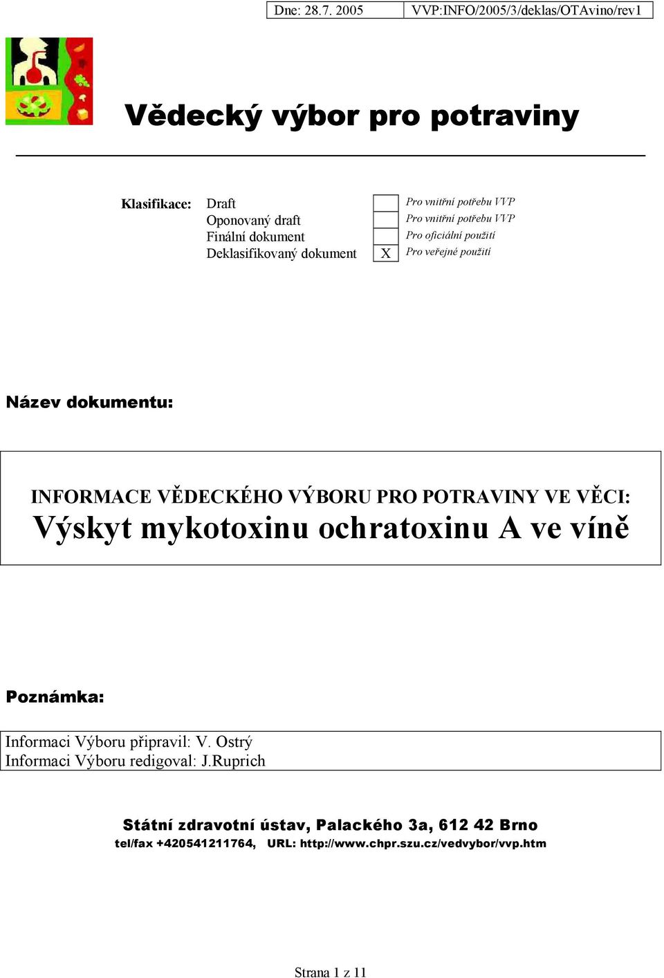 VĚCI: Výskyt mykotoxinu ochratoxinu A ve víně Poznámka: Informaci Výboru připravil: V. Ostrý Informaci Výboru redigoval: J.