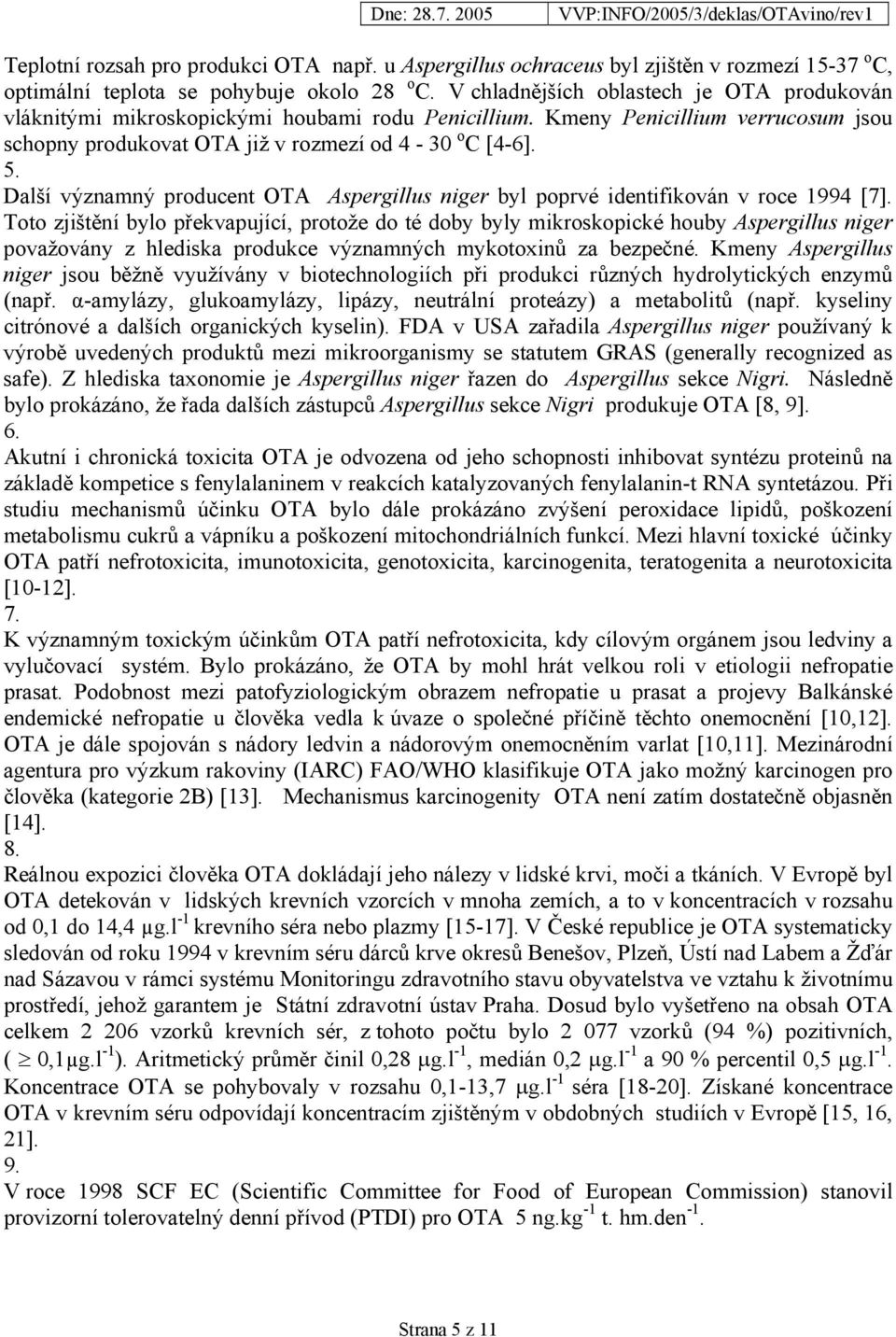 Další významný producent OTA Aspergillus niger byl poprvé identifikován v roce 1994 [7].