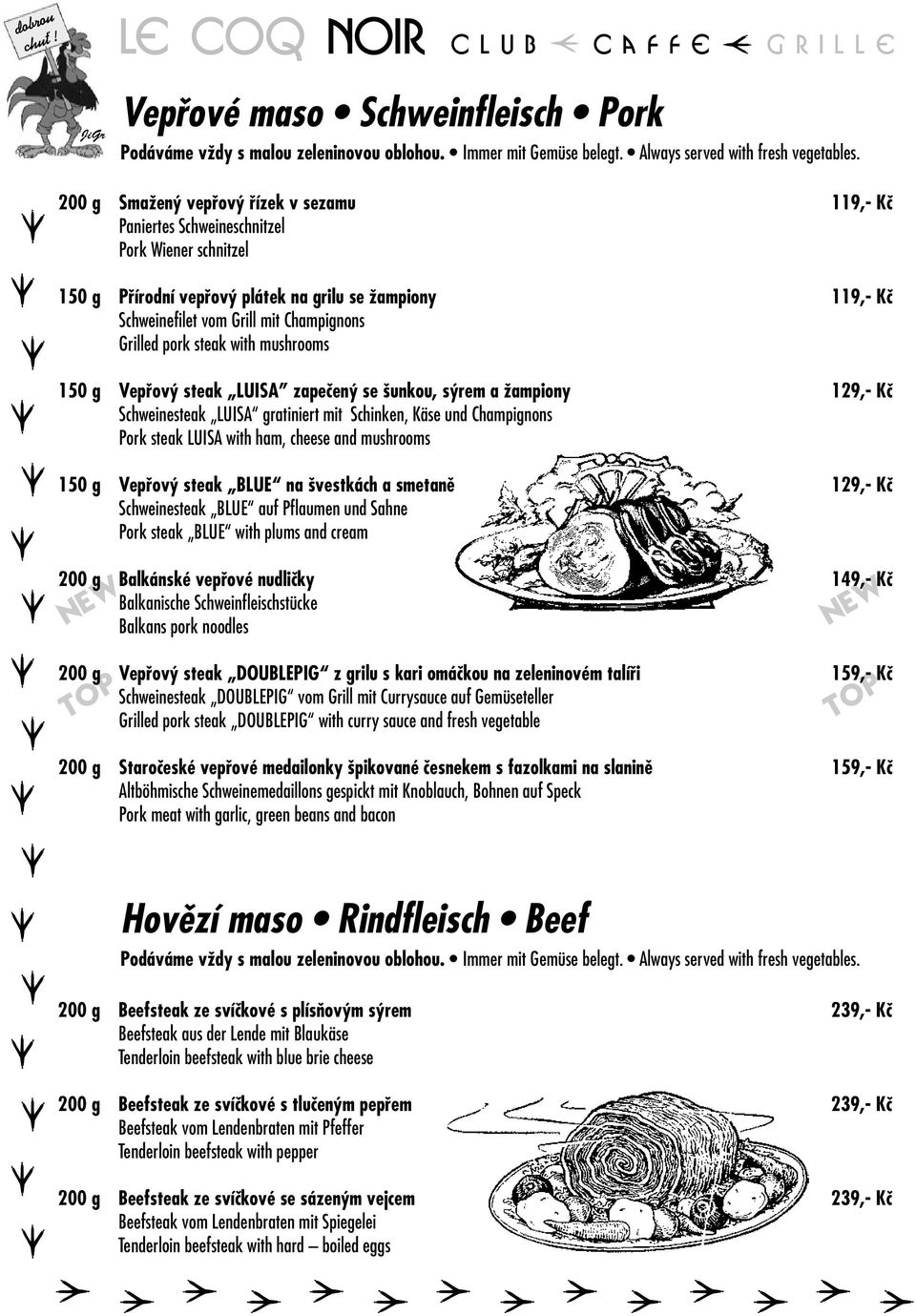 Grilled pork steak with mushrooms 150 g Vepřový steak LUISA zapečený se šunkou, sýrem a žampiony 129,- Kč Schweinesteak LUISA gratiniert mit Schinken, Käse und Champignons Pork steak LUISA with ham,