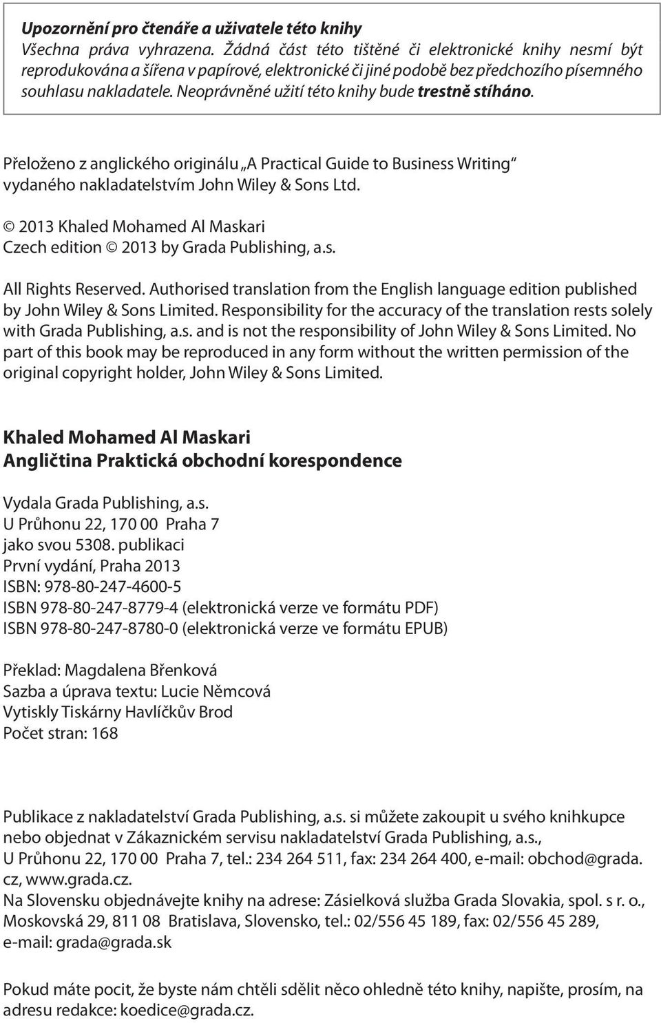 Neoprávněné užití této knihy bude trestně stíháno. Přeloženo z anglického originálu A Practical Guide to Business Writing vydaného nakladatelstvím John Wiley & Sons Ltd.