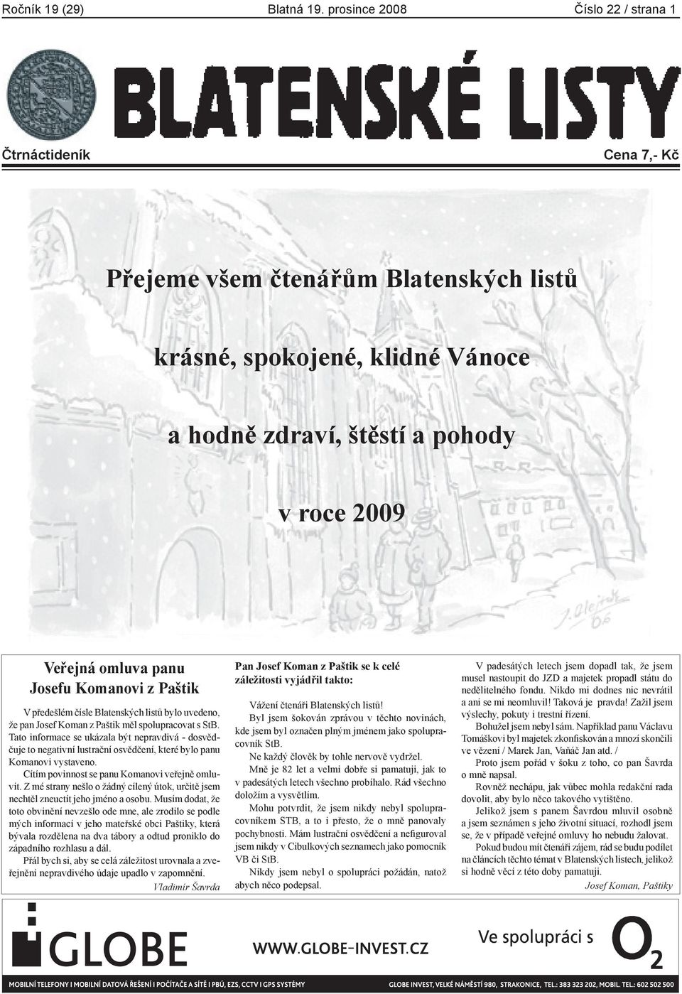 Josefu Komanovi z Paštik V předešlém čísle Blatenských listů bylo uvedeno, že pan Josef Koman z Paštik měl spolupracovat s StB.