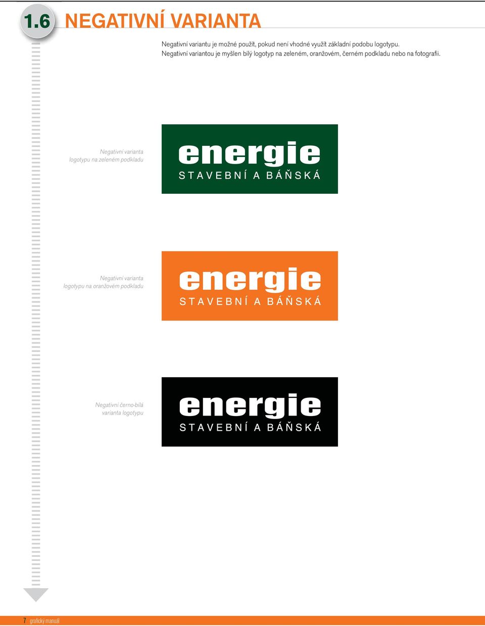 Negativní variantou je myšlen bílý logotyp na zeleném, oranžovém, černém podkladu nebo na