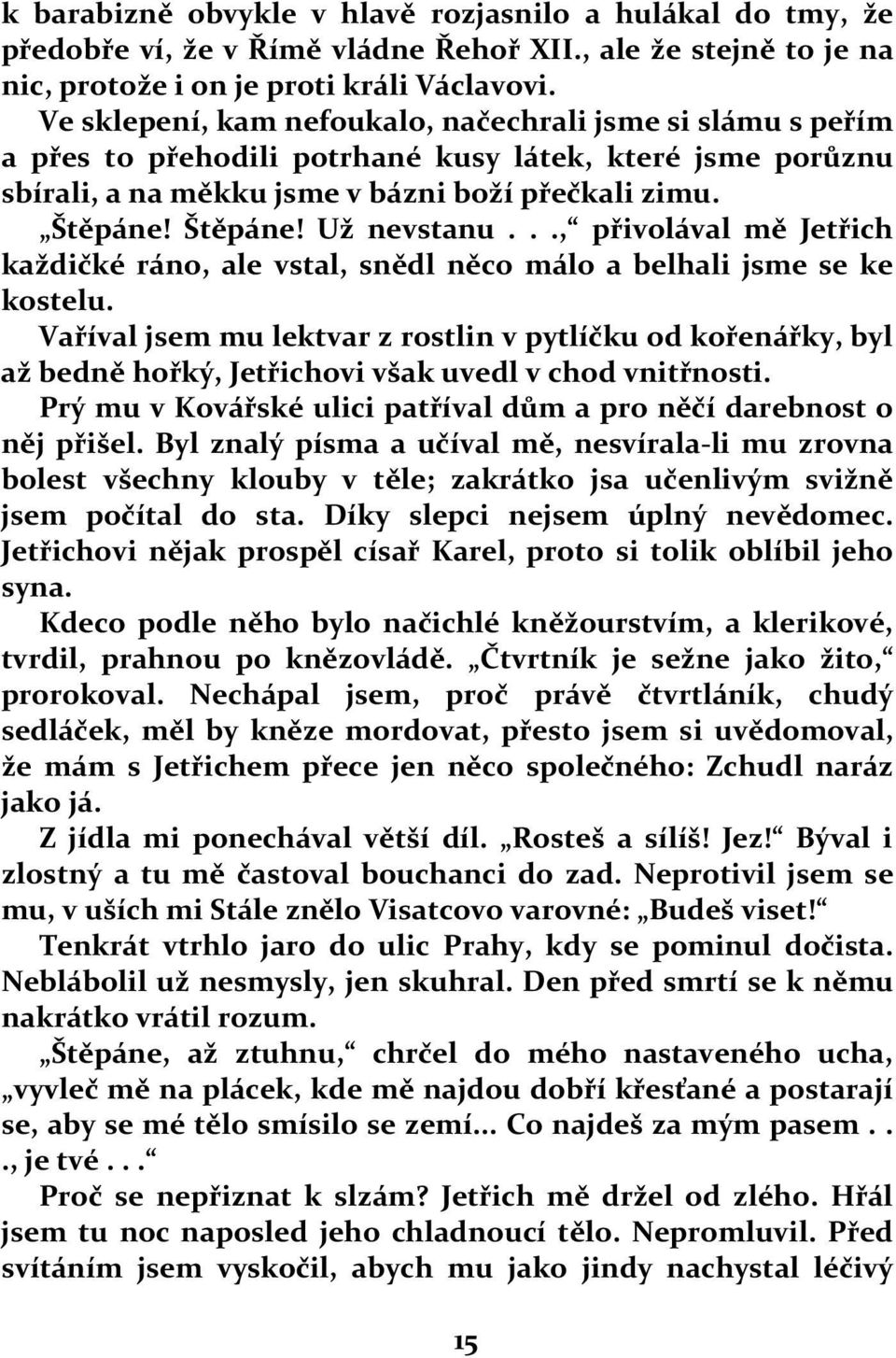 .., přivolával mě Jetřich každičké ráno, ale vstal, snědl něco málo a belhali jsme se ke kostelu.