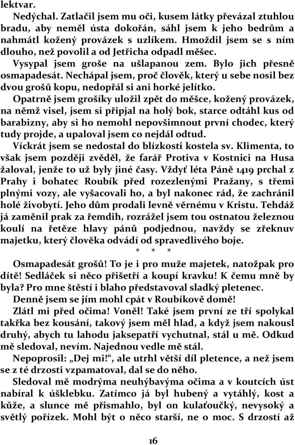 Nechápal jsem, proč člověk, který u sebe nosil bez dvou grošů kopu, nedopřál si ani horké jelítko.