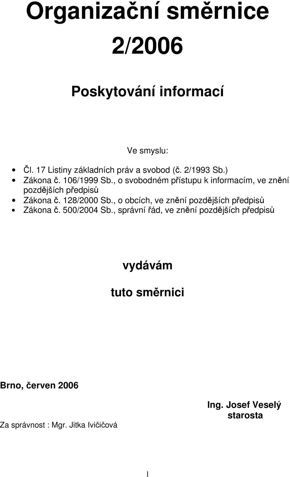 128/2000 Sb., o obcích, ve znění pozdějších předpisů Zákona č. 500/2004 Sb.