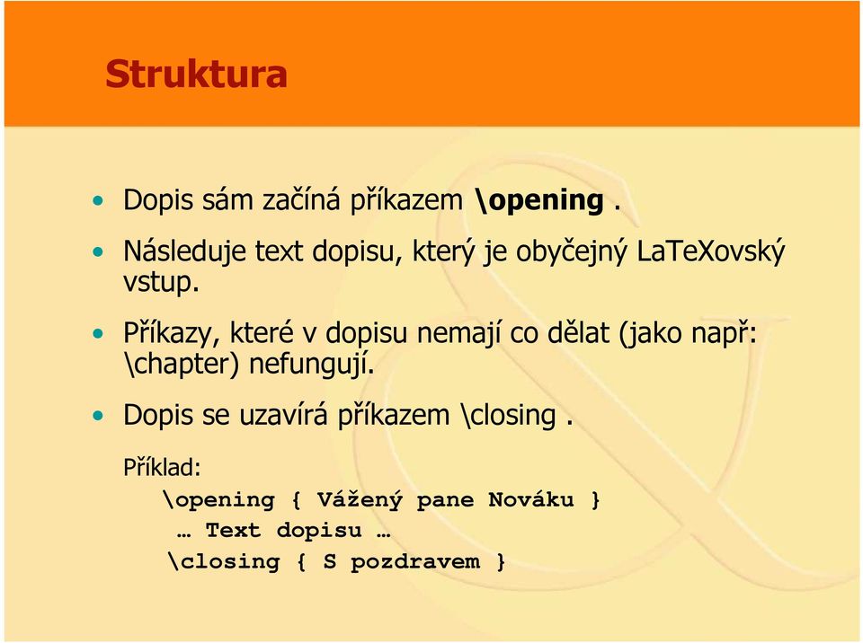 Příkazy, které v dopisu nemají co dělat (jako např: \chapter) nefungují.