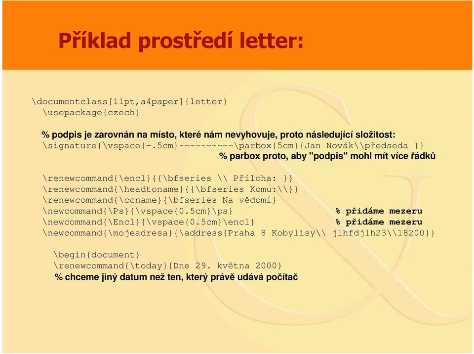 5cm}~~~~~~~~~~\parbox{5cm}{jan Novák\\předseda }} % parbox proto, aby "podpis" mohl mít více řádků \renewcommand{\encl}{{\bfseries \\ Příloha: }}