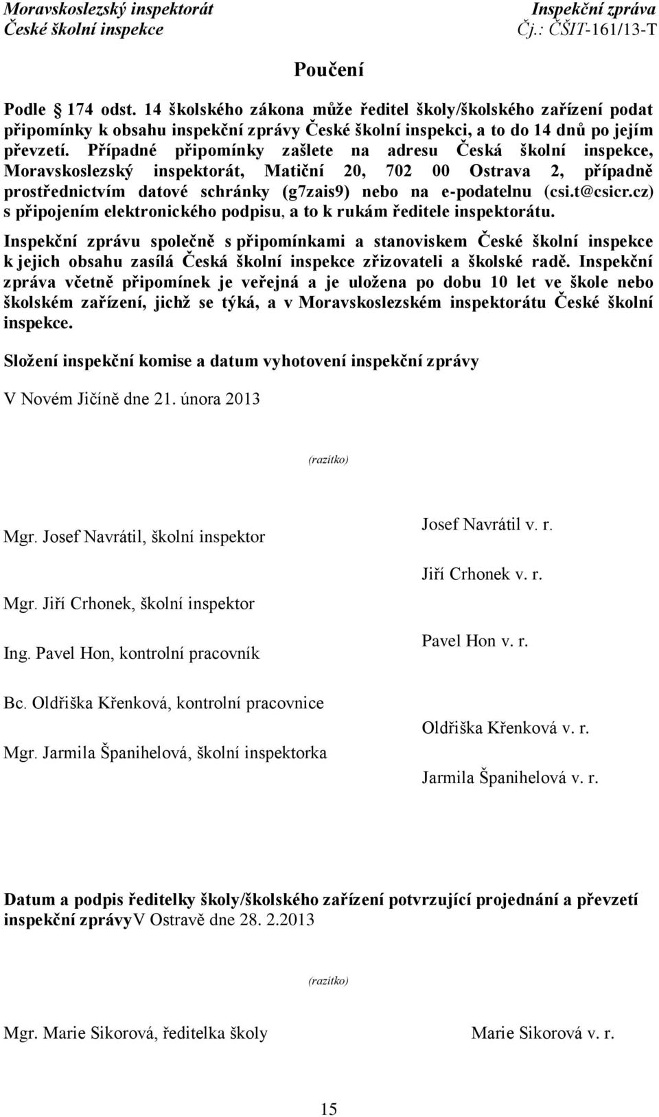 t@csicr.cz) s připojením elektronického podpisu, a to k rukám ředitele inspektorátu.