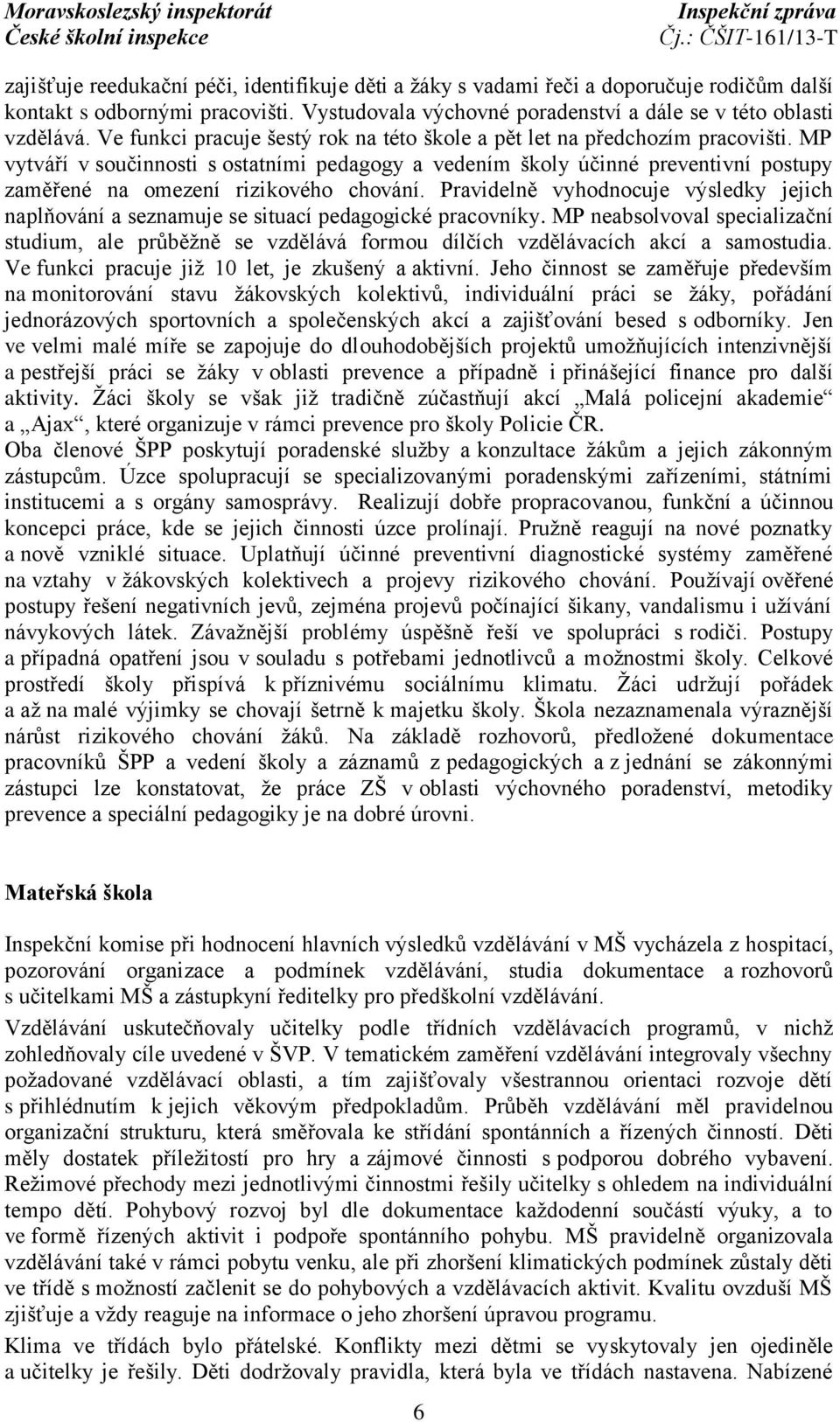 MP vytváří v součinnosti s ostatními pedagogy a vedením školy účinné preventivní postupy zaměřené na omezení rizikového chování.