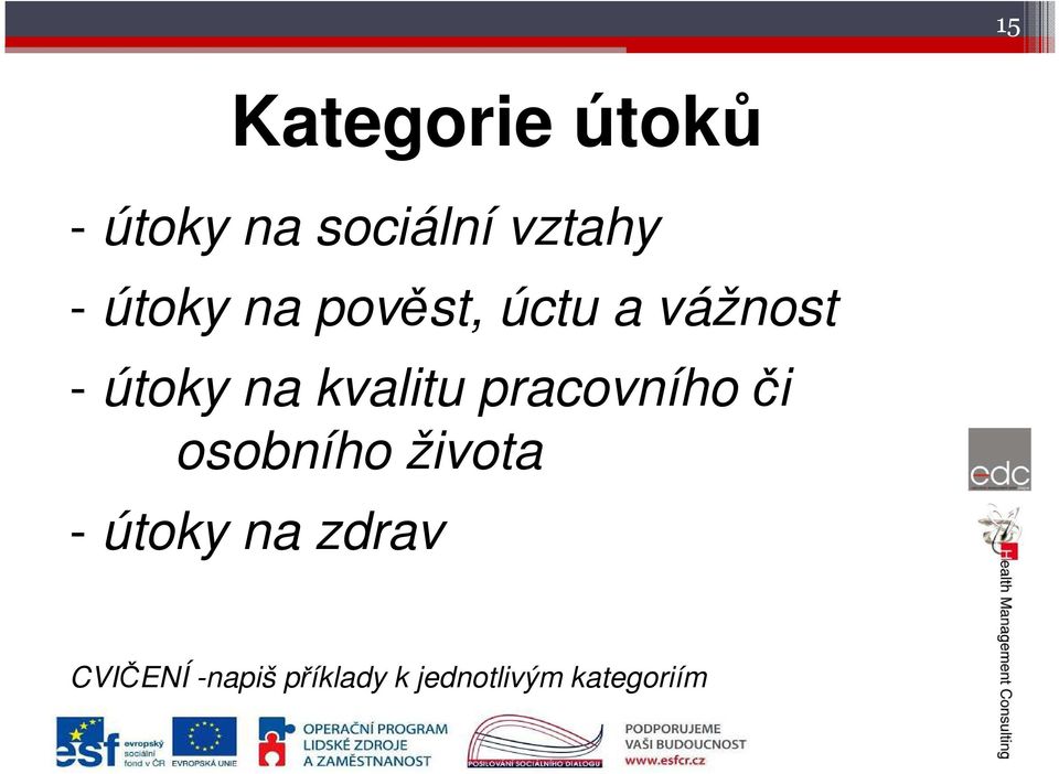 kvalitu pracovního či osobního života - útoky na