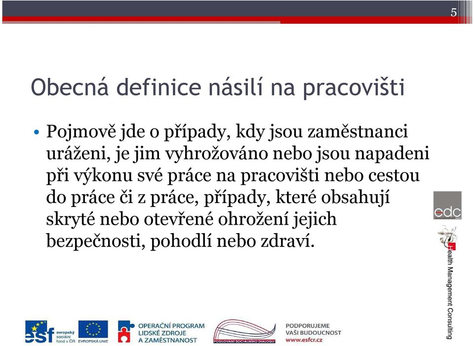 své práce na pracovišti nebo cestou do práce či z práce, případy, které