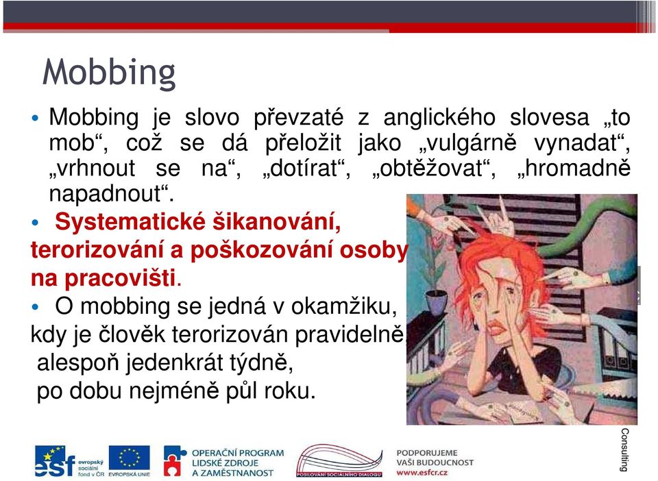 Systematické šikanování, terorizování a poškozování osoby na pracovišti.