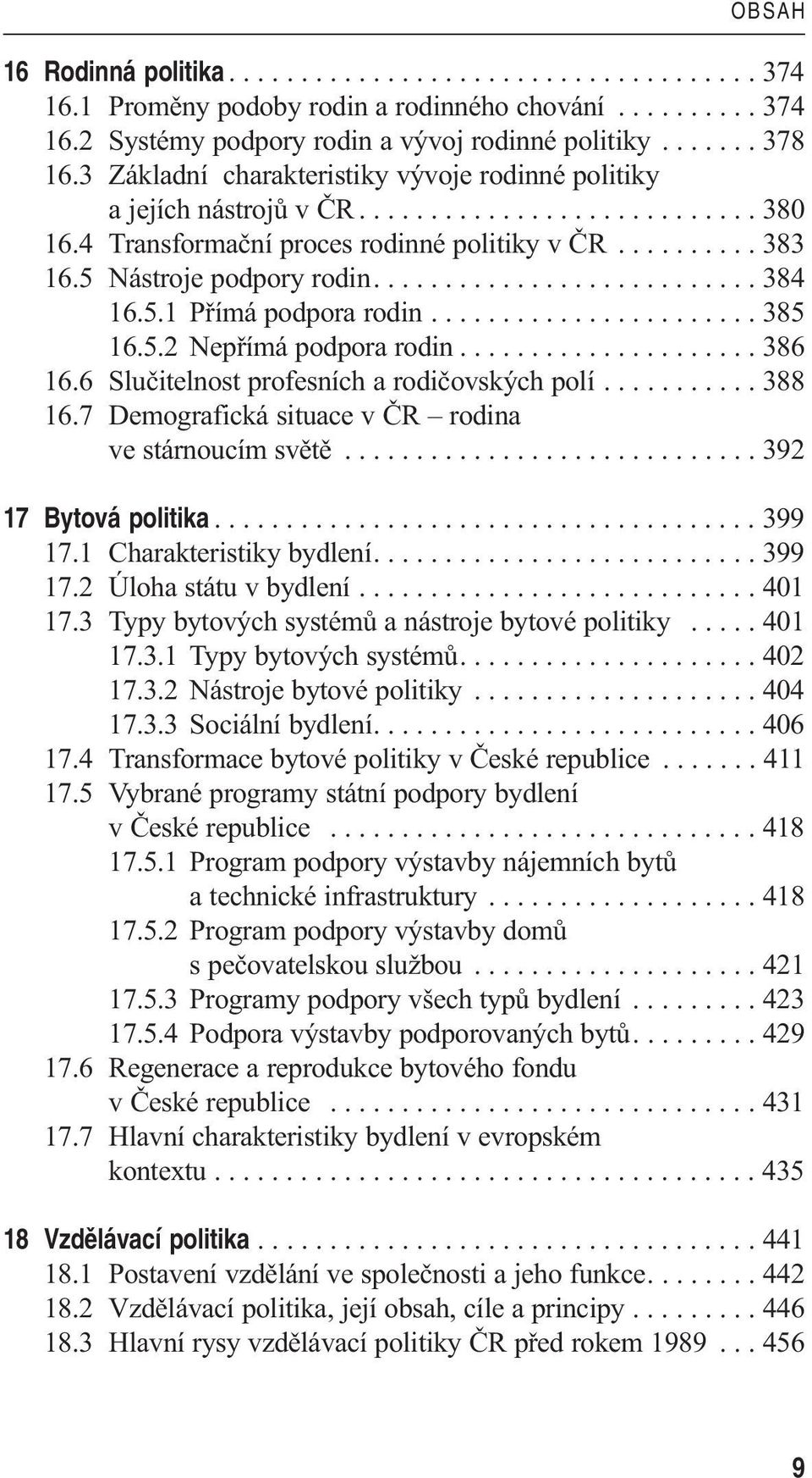 .......................... 384 16.5.1 Přímá podpora rodin....................... 385 16.5.2 Nepřímá podpora rodin..................... 386 16.6 Slučitelnost profesních a rodičovských polí........... 388 16.