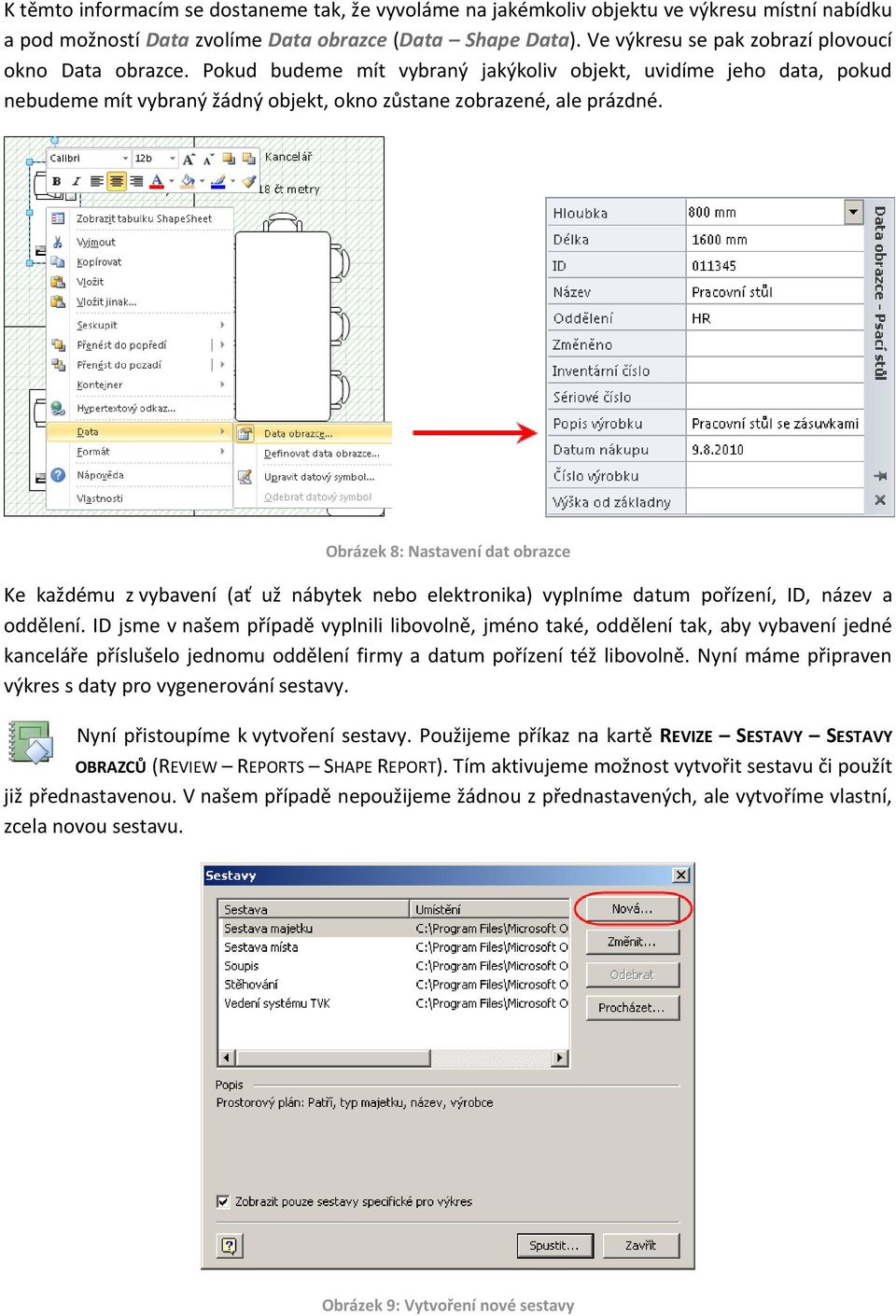 Obrázek 8: Nastavení dat obrazce Ke každému z vybavení (ať už nábytek nebo elektronika) vyplníme datum pořízení, ID, název a oddělení.