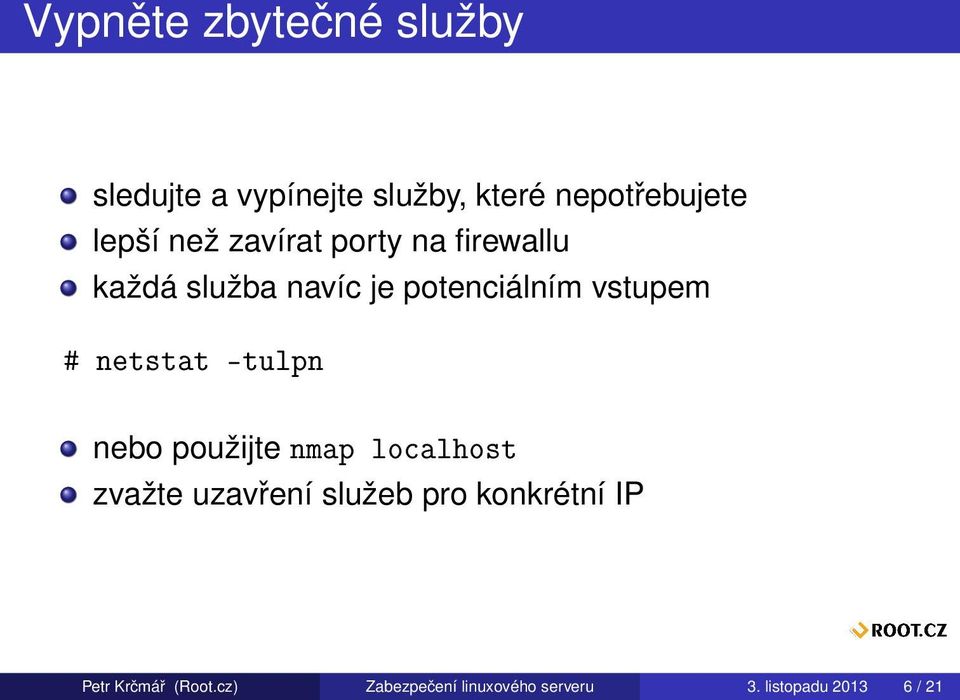 netstat -tulpn nebo použijte nmap localhost zvažte uzavření služeb pro