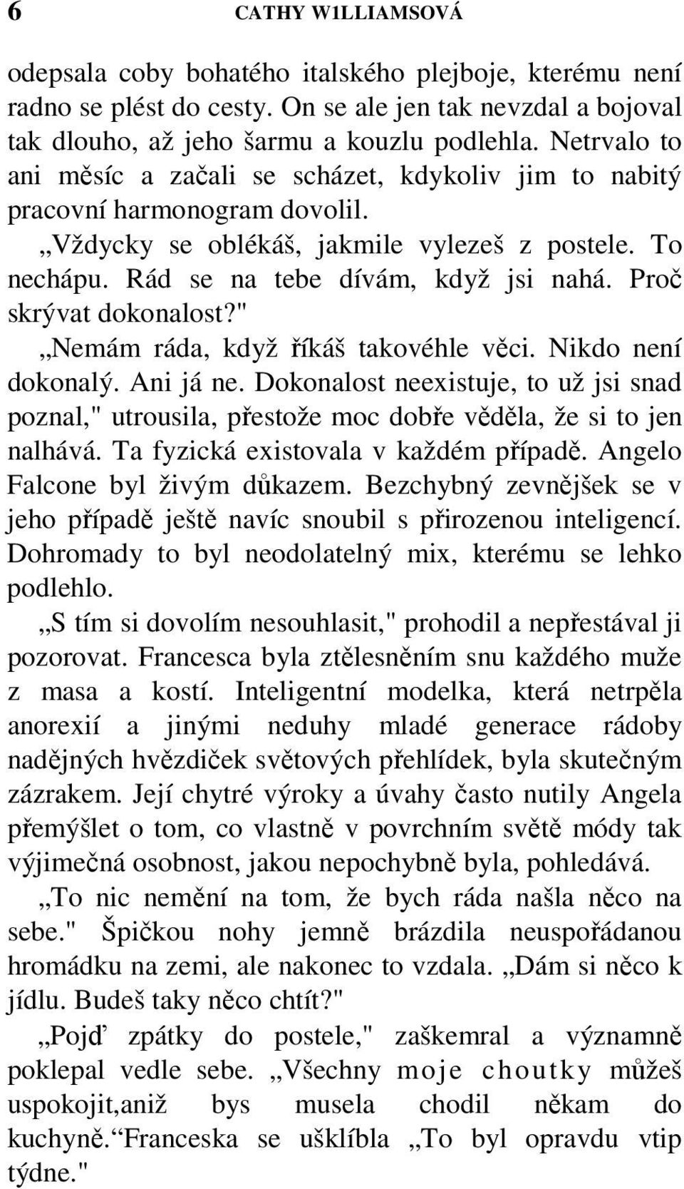 Proč skrývat dokonalost?" Nemám ráda, když říkáš takovéhle věci. Nikdo není dokonalý. Ani já ne.