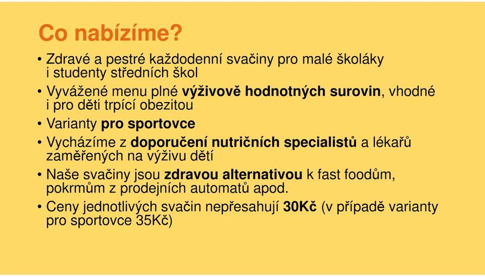 hodnotných surovin, vhodné i pro děti trpící obezitou Varianty pro sportovce Vycházíme z doporučení nutričních