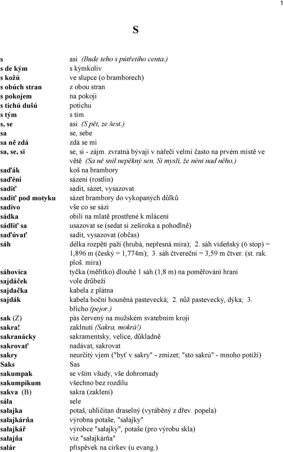 ) saď k koö na brambory saďènì s zenì (rostlin) sadiť sadit, s zet, vysazovat sadiť pod motyku s zet brambory do vykopan ch důlků sadivo vöe co se s zì s dka obilì na mlatě prostřenè k ml cenì s dliť