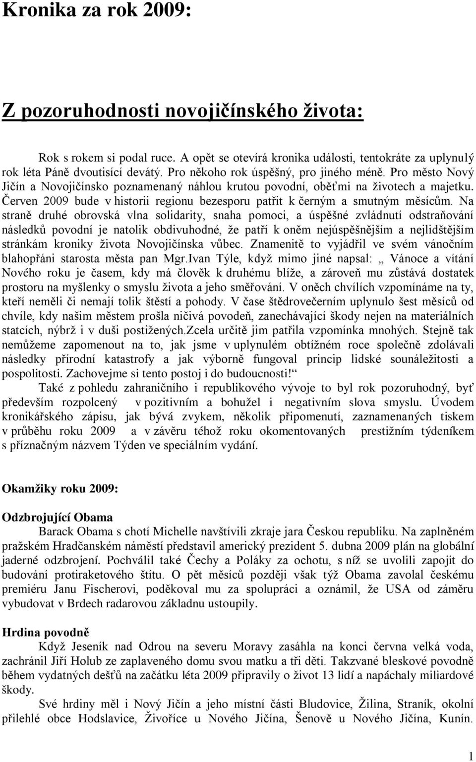 Červen 2009 bude v historii regionu bezesporu patřit k černým a smutným měsícům.