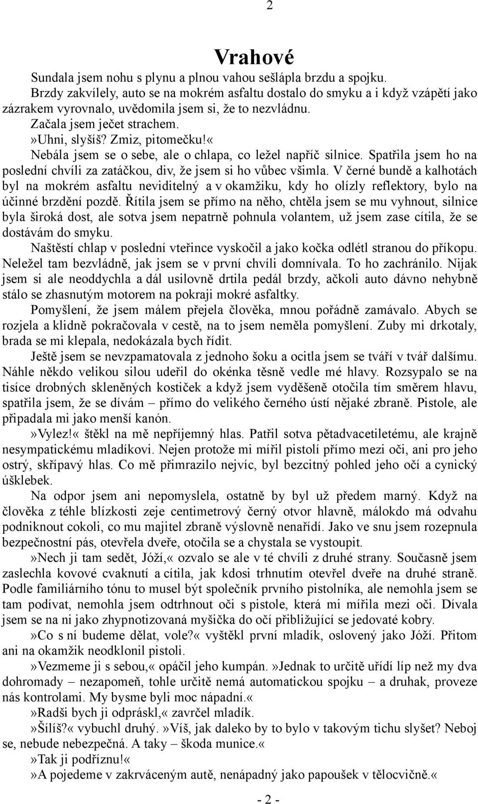 «nebála jsem se o sebe, ale o chlapa, co ležel napříč silnice. Spatřila jsem ho na poslední chvíli za zatáčkou, div, že jsem si ho vůbec všimla.