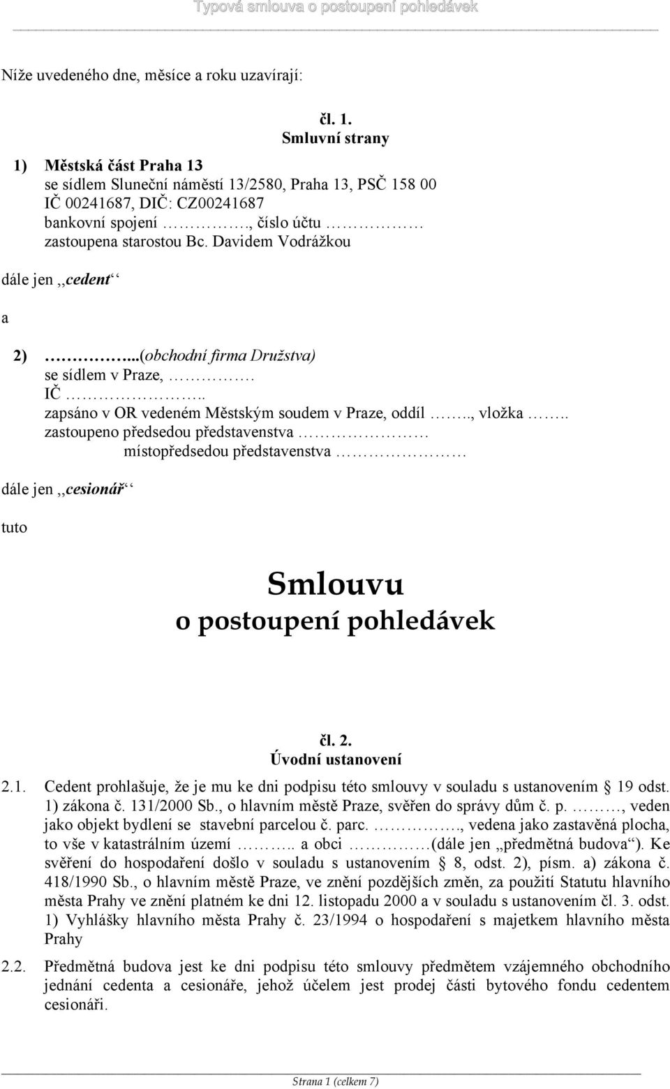 . zastoupeno předsedou představenstva místopředsedou představenstva dále jen,,cesionář tuto Smlouvu o postoupení pohledávek čl. 2. Úvodní ustanovení 2.1.