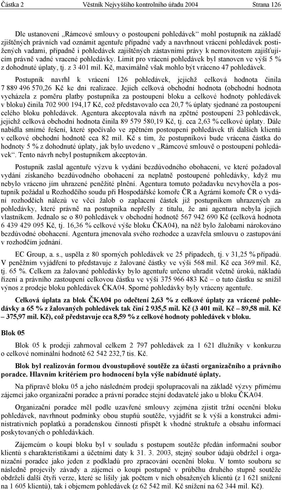 Limit pro vrácení pohledávek byl stanoven ve výši 5 % z dohodnuté úplaty, tj. z 3 401 mil. Kč, maximálně však mohlo být vráceno 47 pohledávek.