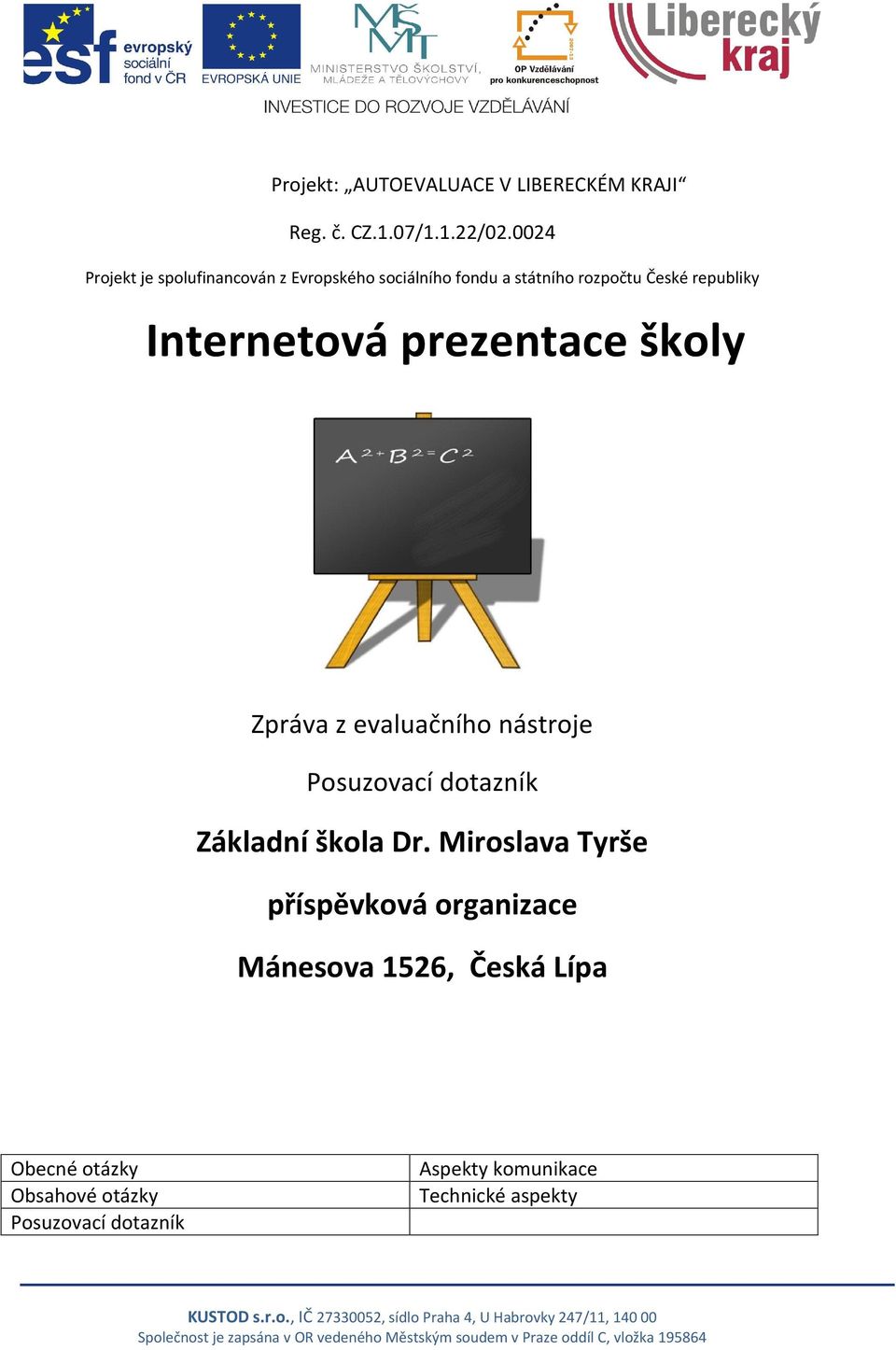 Intertová prezentace školy Zpráva z evaluačního nástroje Posuzovací dotazník Základní škola Dr.