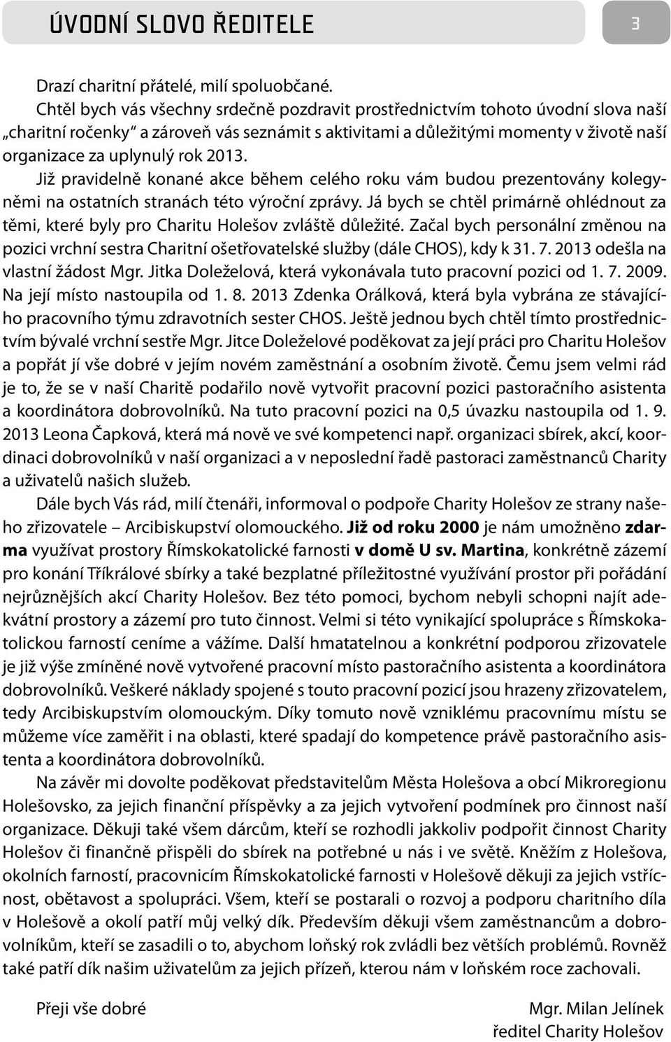 2013. Již pravidelně konané akce během celého roku vám budou prezentovány kolegyněmi na ostatních stranách této výroční zprávy.