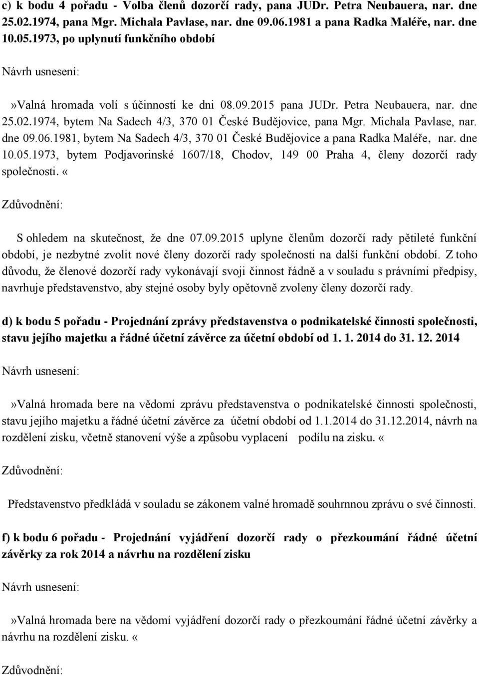 Michala Pavlase, nar. dne 09.06.1981, bytem Na Sadech 4/3, 370 01 České Budějovice a pana Radka Maléře, nar. dne 10.05.