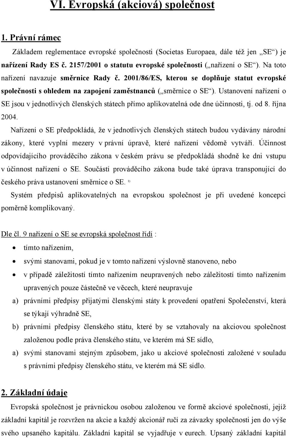 2001/86/ES, kterou se doplňuje statut evropské společnosti s ohledem na zapojení zaměstnanců ( směrnice o SE ).