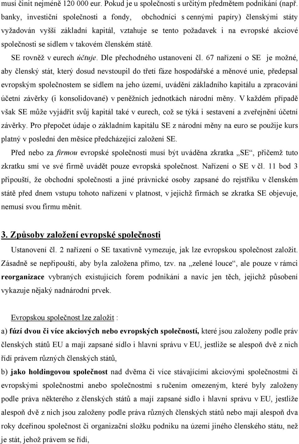 členském státě. SE rovněž v eurech účtuje. Dle přechodného ustanovení čl.