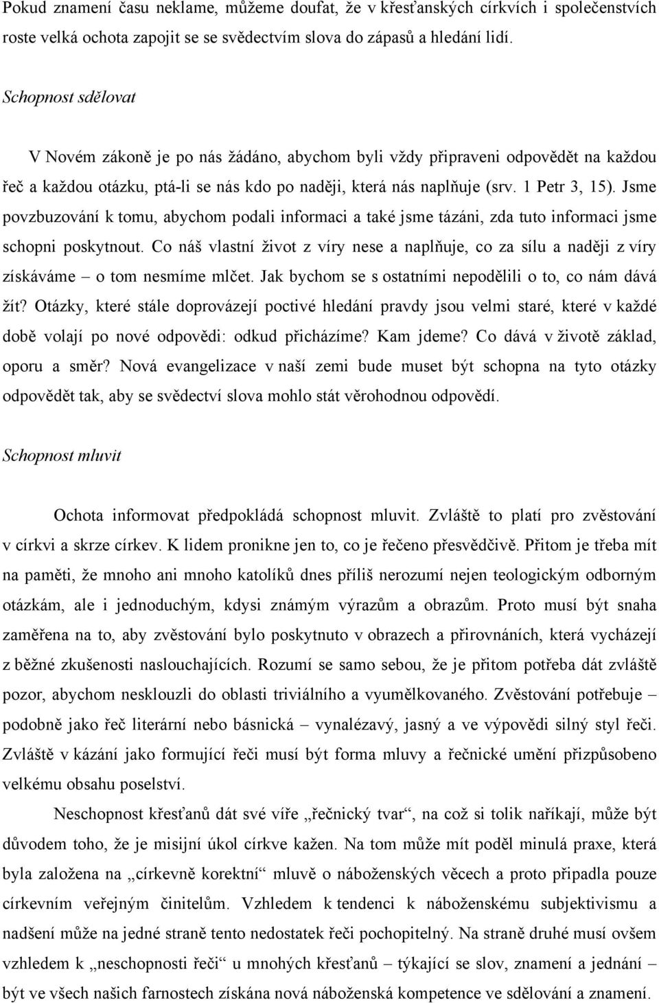 Jsme povzbuzování k tomu, abychom podali informaci a také jsme tázáni, zda tuto informaci jsme schopni poskytnout.