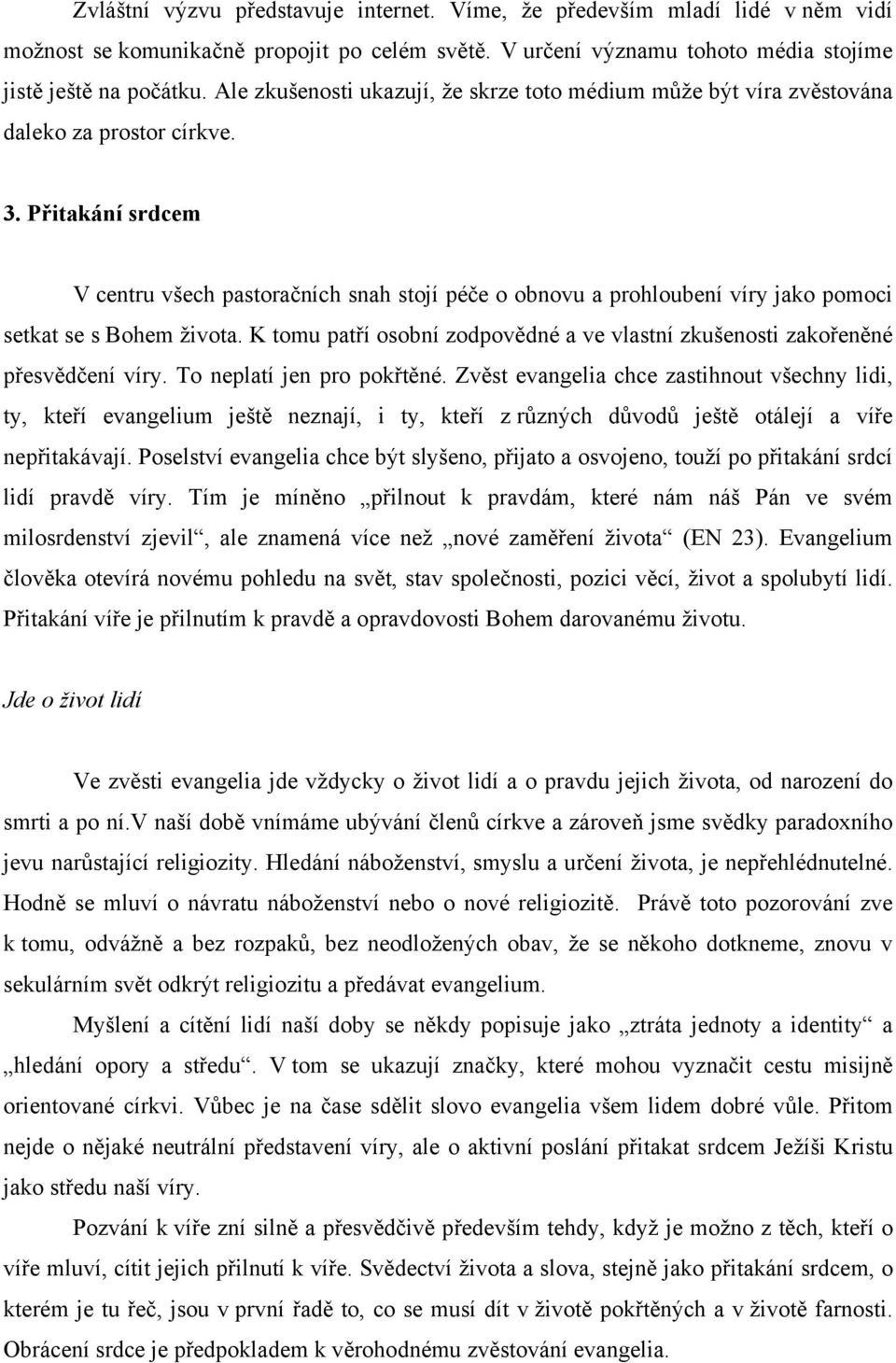 Přitakání srdcem V centru všech pastoračních snah stojí péče o obnovu a prohloubení víry jako pomoci setkat se s Bohem života.