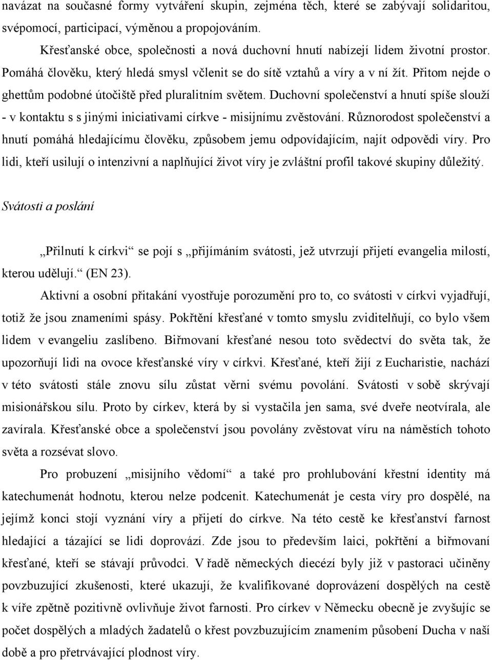 Přitom nejde o ghettům podobné útočiště před pluralitním světem. Duchovní společenství a hnutí spíše slouží - v kontaktu s s jinými iniciativami církve - misijnímu zvěstování.