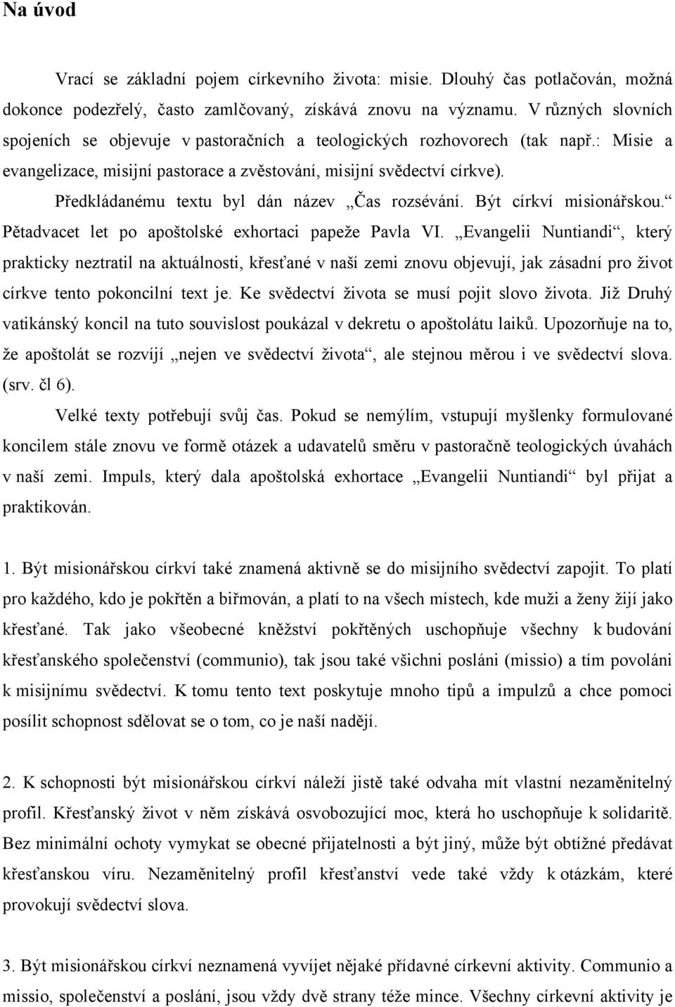 Předkládanému textu byl dán název Čas rozsévání. Být církví misionářskou. Pětadvacet let po apoštolské exhortaci papeže Pavla VI.