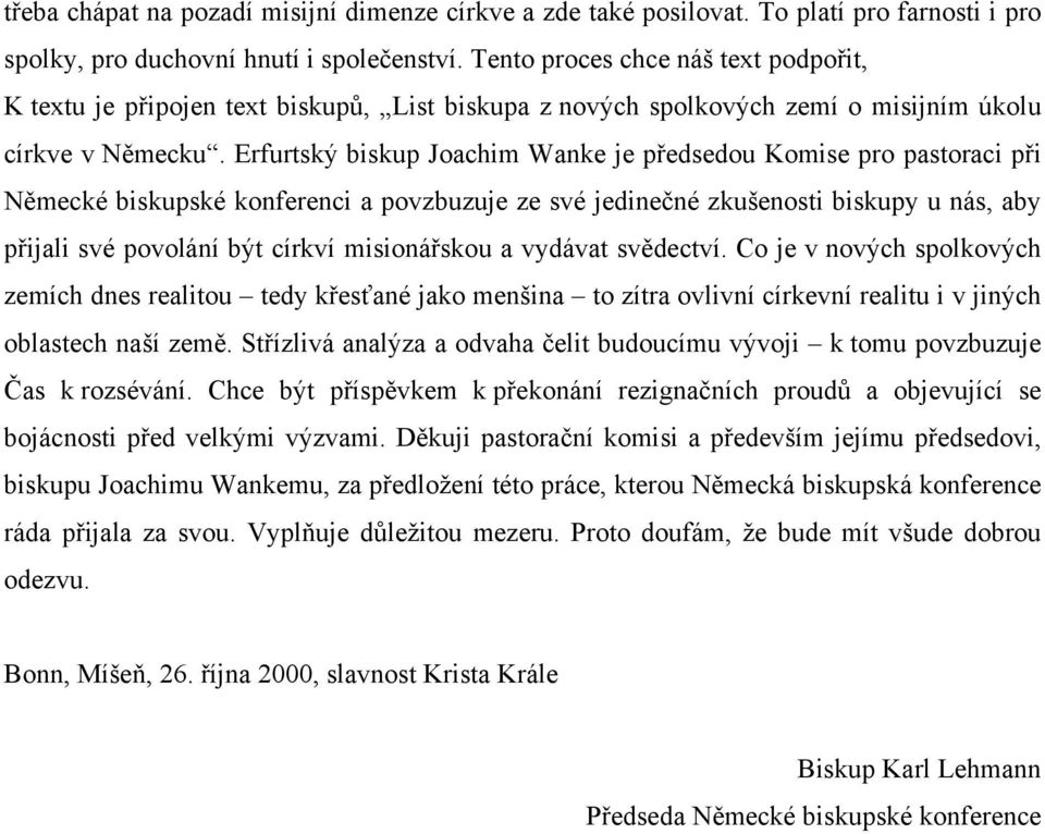 Erfurtský biskup Joachim Wanke je předsedou Komise pro pastoraci při Německé biskupské konferenci a povzbuzuje ze své jedinečné zkušenosti biskupy u nás, aby přijali své povolání být církví