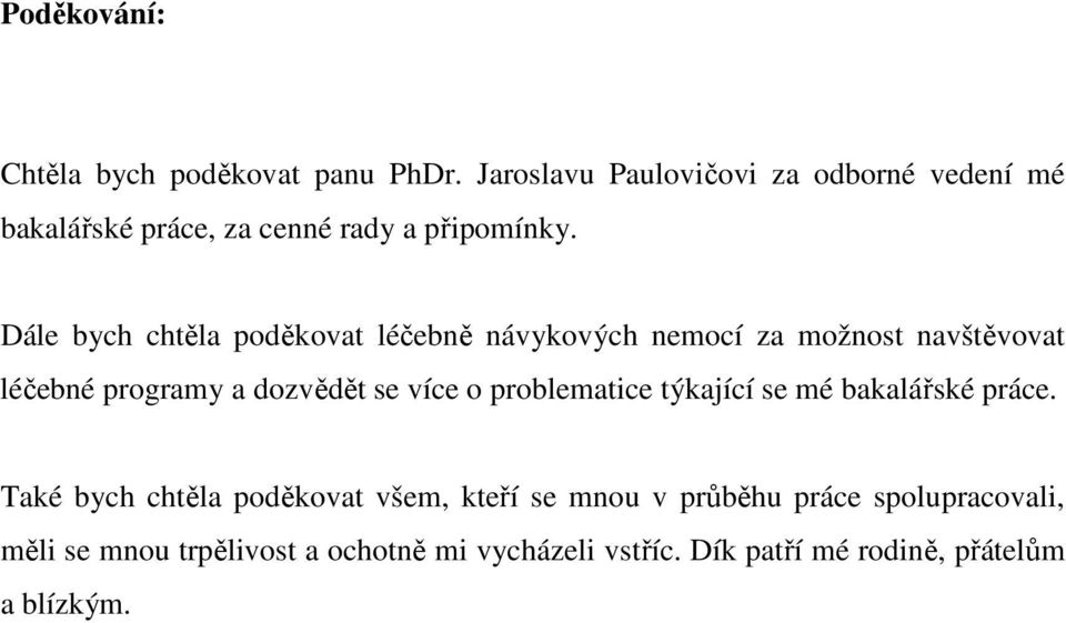 Dále bych chtěla poděkovat léčebně návykových nemocí za možnost navštěvovat léčebné programy a dozvědět se více o