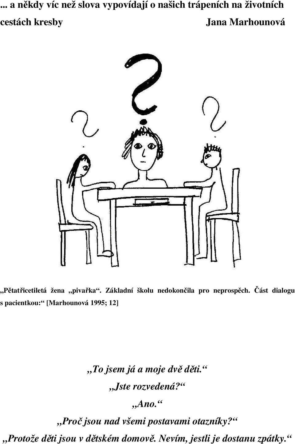 Část dialogu s pacientkou: [Marhounová 1995; 12] To jsem já a moje dvě děti. Jste rozvedená?