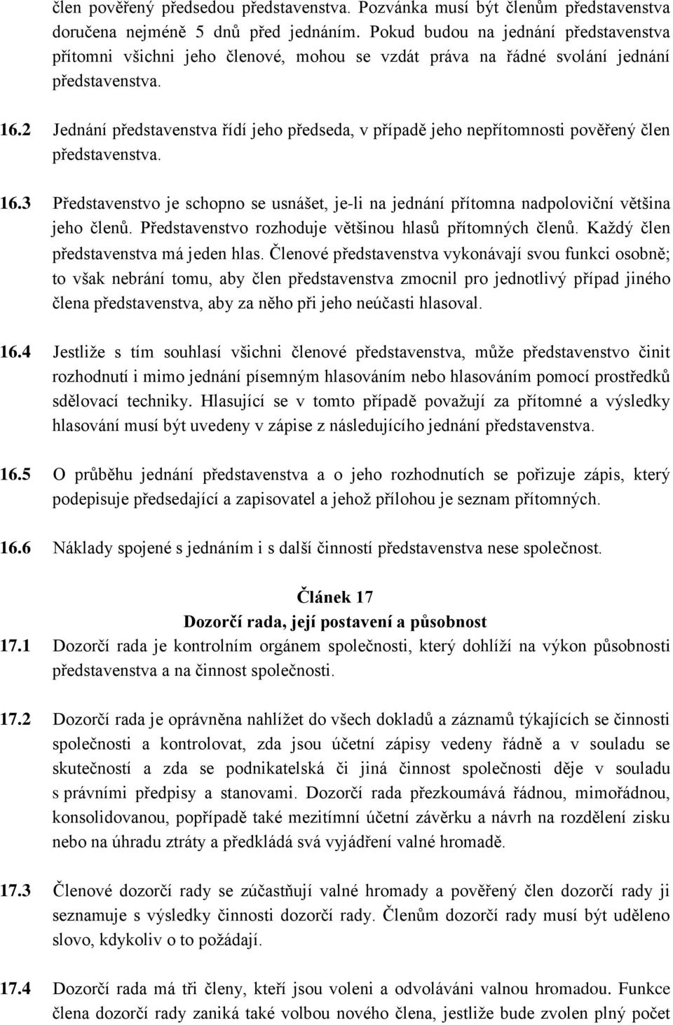 2 Jednání představenstva řídí jeho předseda, v případě jeho nepřítomnosti pověřený člen představenstva. 16.