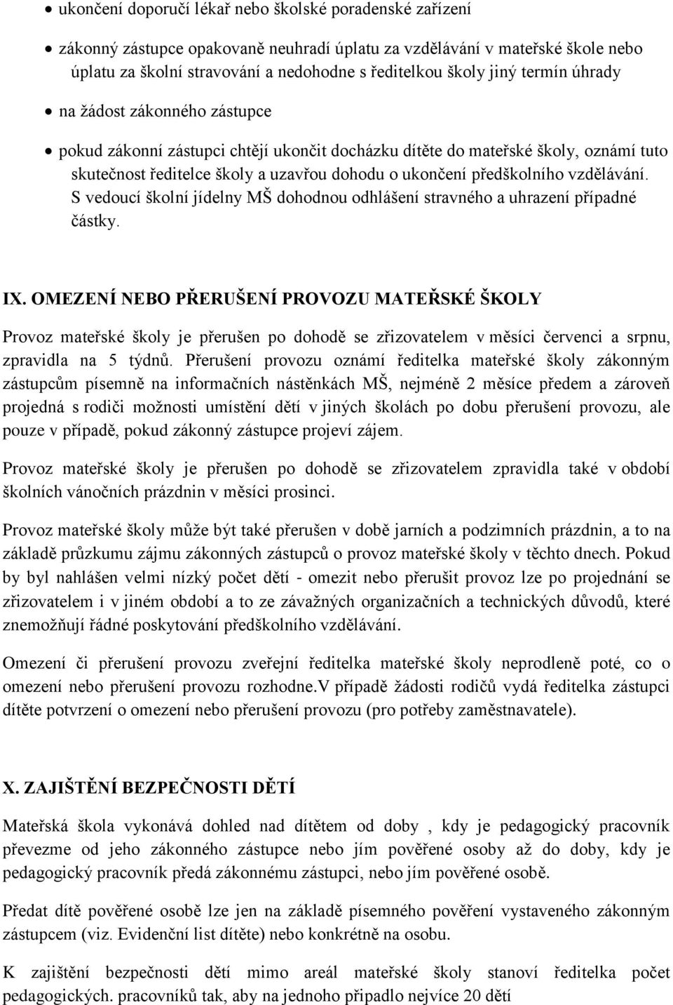 vzdělávání. S vedoucí školní jídelny MŠ dohodnou odhlášení stravného a uhrazení případné částky. IX.