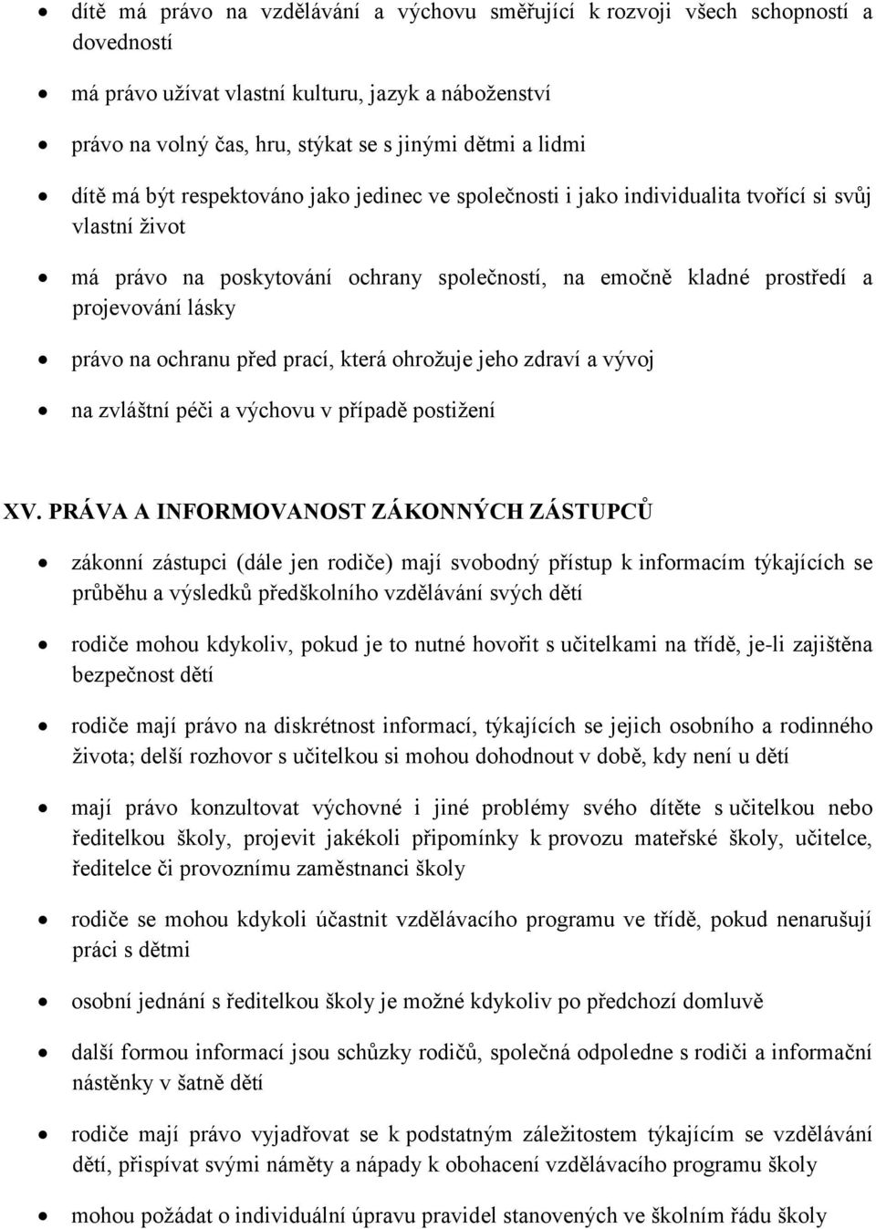 právo na ochranu před prací, která ohrožuje jeho zdraví a vývoj na zvláštní péči a výchovu v případě postižení XV.