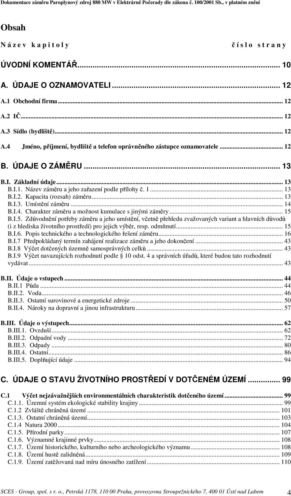 B.I.4. Charakter záměru a možnost kumulace s jinými záměry... 15 