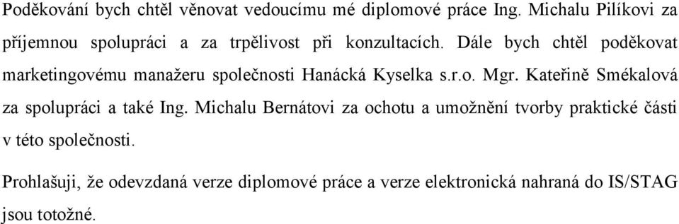 Dále bych chtěl poděkovat marketingovému manaţeru společnosti Hanácká Kyselka s.r.o. Mgr.