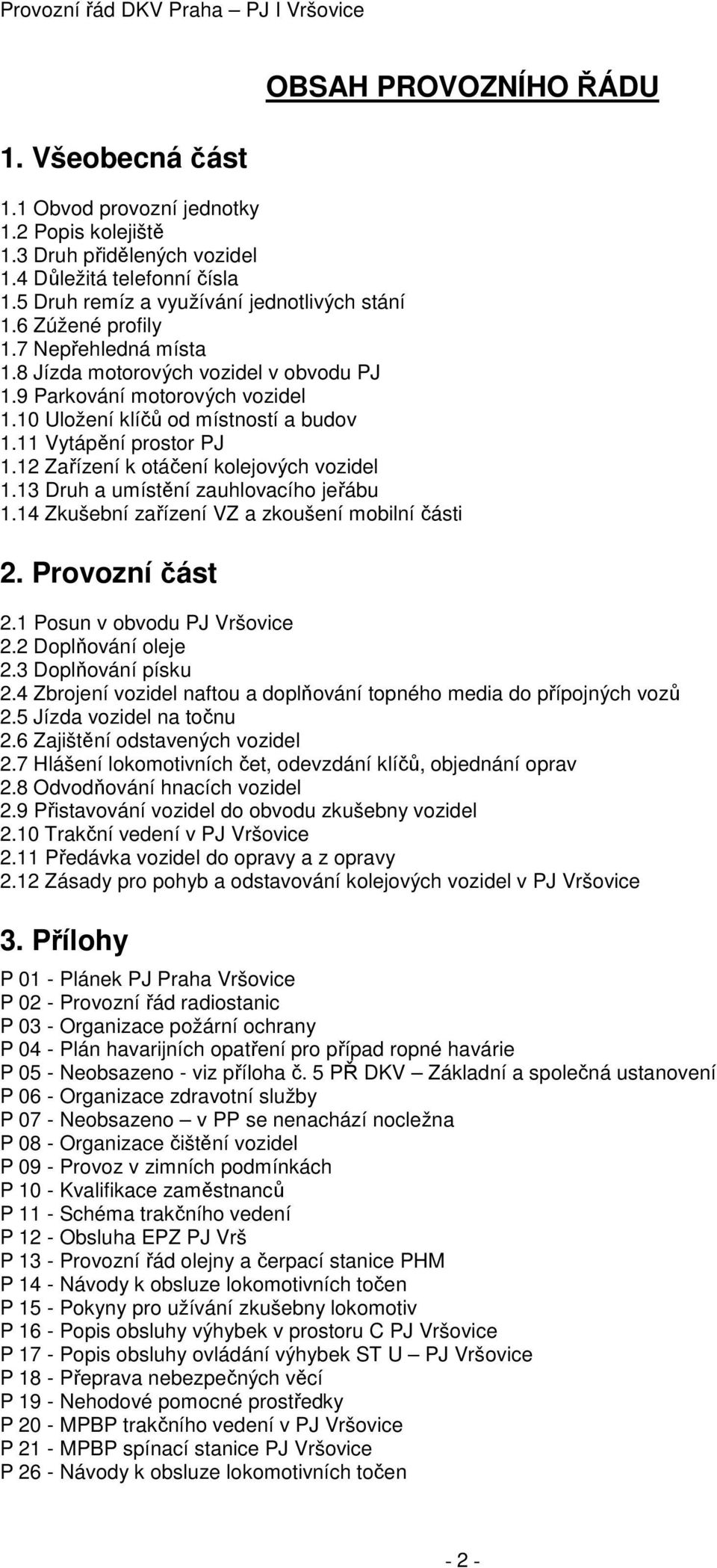 12 Zařízení k otáčení kolejových vozidel 1.13 Druh a umístění zauhlovacího jeřábu 1.14 Zkušební zařízení VZ a zkoušení mobilní části 2. Provozní část 2.1 Posun v obvodu PJ Vršovice 2.