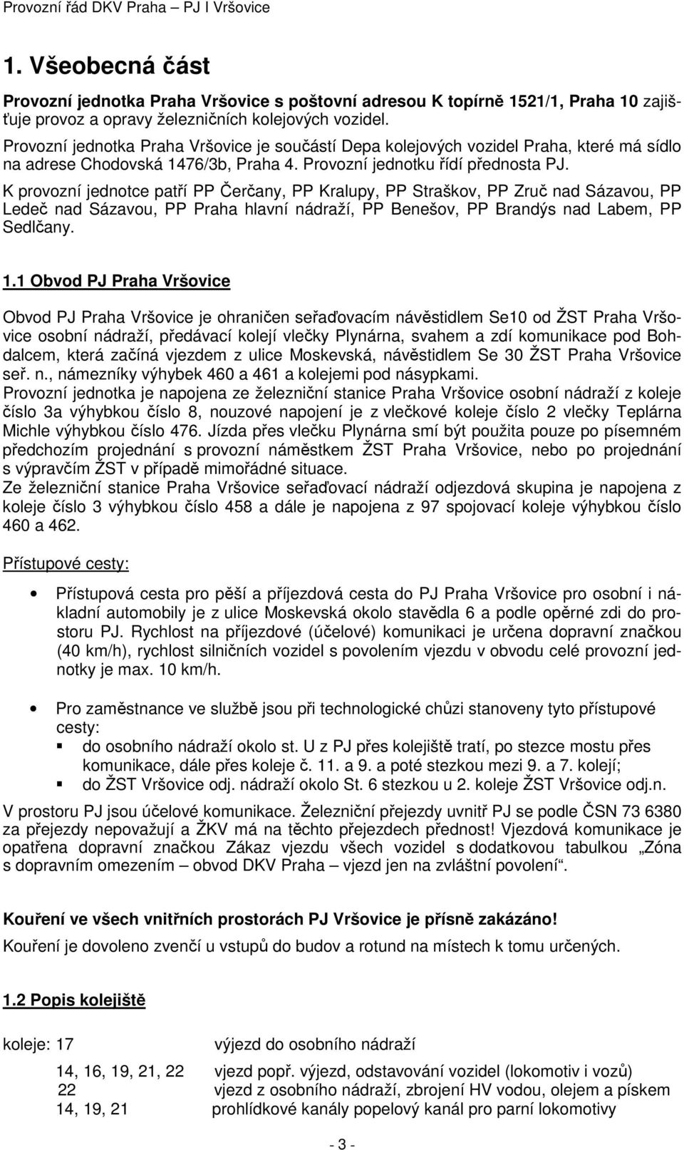 K provozní jednotce patří PP Čerčany, PP Kralupy, PP Straškov, PP Zruč nad Sázavou, PP Ledeč nad Sázavou, PP Praha hlavní nádraží, PP Benešov, PP Brandýs nad Labem, PP Sedlčany. 1.